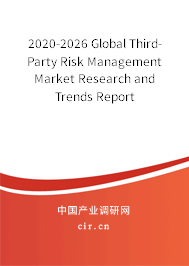 2020-2026 Global Third-Party Risk Management Market Research and Trends Report 2020-2026 Global Third-Party Risk Management Market Research and Trends Report